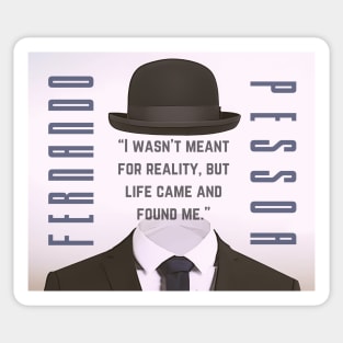 Copy of Fernando Pessoa quote: I wasn&#39;t meant for reality, but life came and found me. Sticker